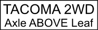 Toyota Tacoma 2wd with Axle ABOVE Leaf Spring